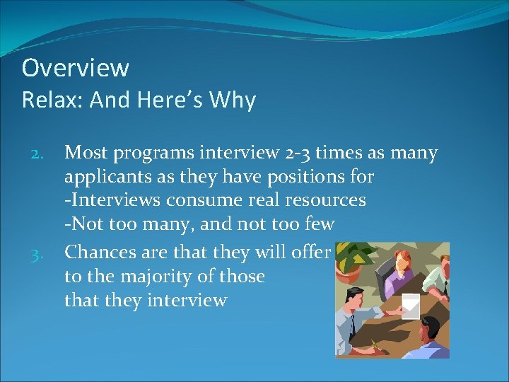 Overview Relax: And Here’s Why 2. 3. Most programs interview 2 -3 times as