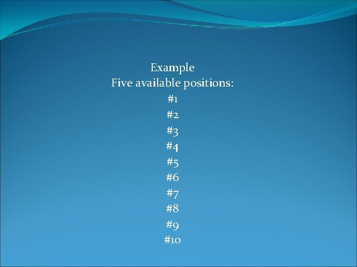 Example Five available positions: #1 #2 #3 #4 #5 #6 #7 #8 #9 #10
