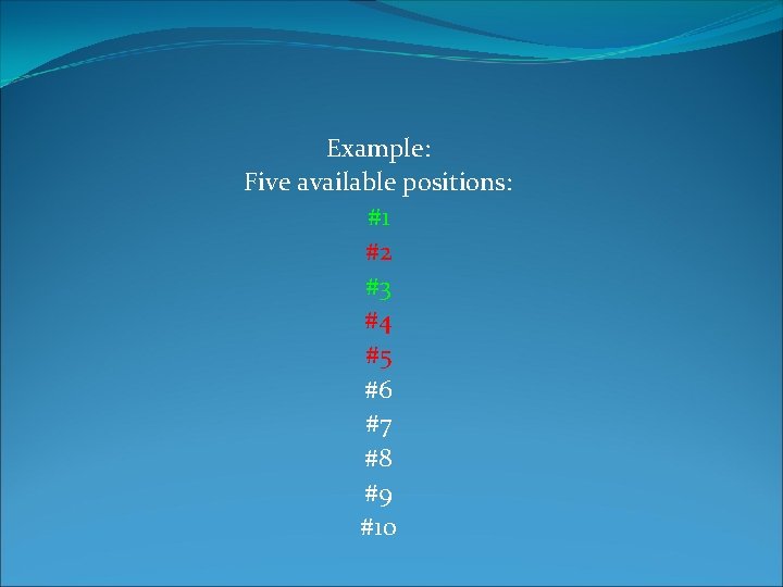 Example: Five available positions: #1 #2 #3 #4 #5 #6 #7 #8 #9 #10