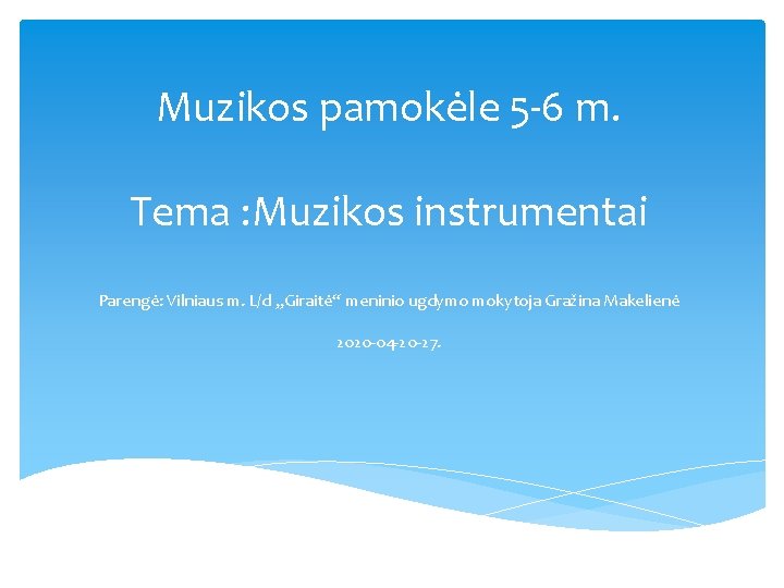 Muzikos pamokėle 5 -6 m. Tema : Muzikos instrumentai Parengė: Vilniaus m. L/d „Giraitė“