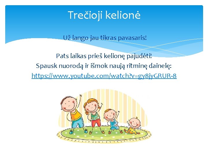 Trečioji kelionė Už lango jau tikras pavasaris! Pats laikas prieš kelionę pajudėti! Spausk nuorodą