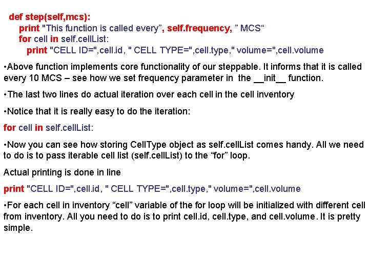def step(self, mcs): print "This function is called every”, self. frequency, ” MCS“ for