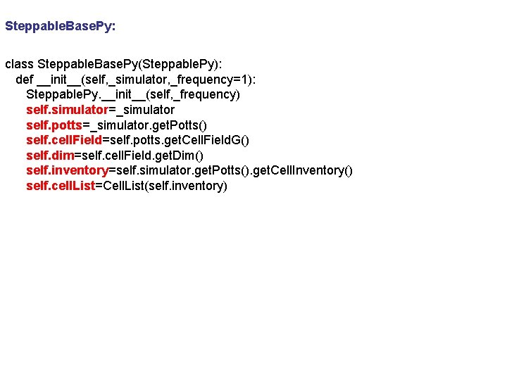 Steppable. Base. Py: class Steppable. Base. Py(Steppable. Py): def __init__(self, _simulator, _frequency=1): Steppable. Py.