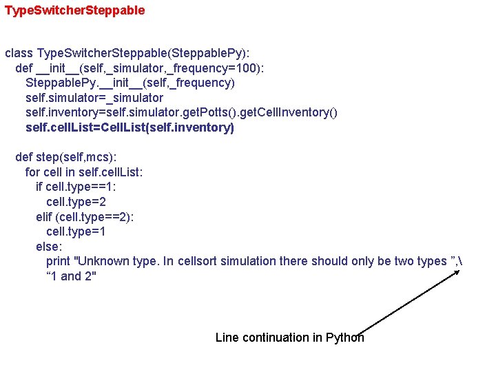 Type. Switcher. Steppable class Type. Switcher. Steppable(Steppable. Py): def __init__(self, _simulator, _frequency=100): Steppable. Py.