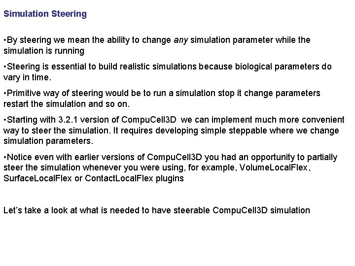 Simulation Steering • By steering we mean the ability to change any simulation parameter