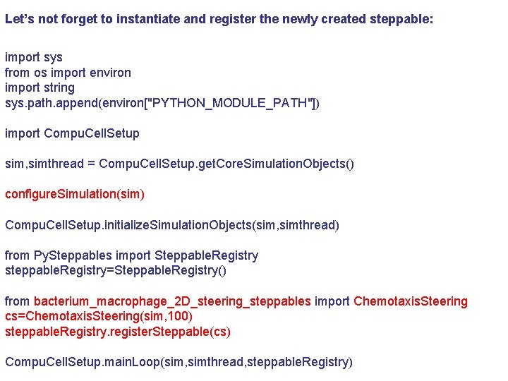 Let’s not forget to instantiate and register the newly created steppable: import sys from