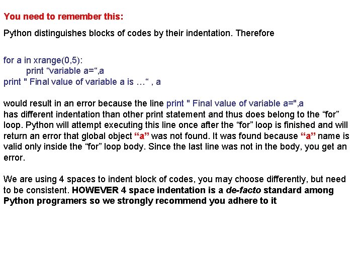 You need to remember this: Python distinguishes blocks of codes by their indentation. Therefore