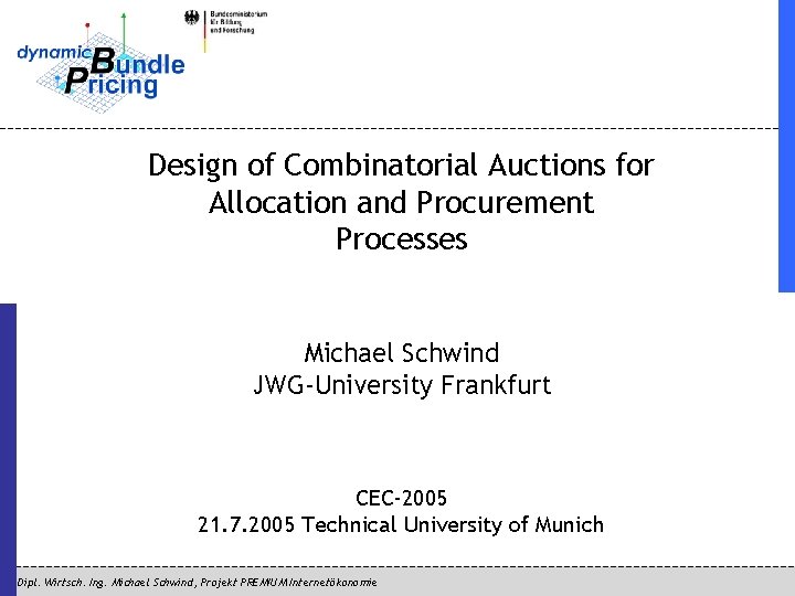 Design of Combinatorial Auctions for Allocation and Procurement Processes Michael Schwind JWG-University Frankfurt CEC-2005