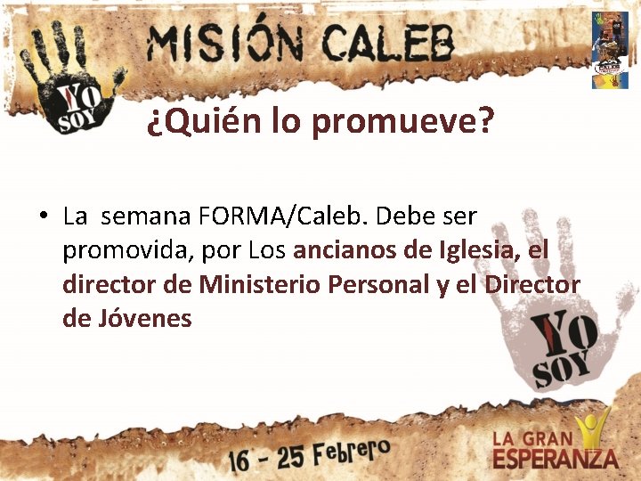 ¿Quién lo promueve? • La semana FORMA/Caleb. Debe ser promovida, por Los ancianos de