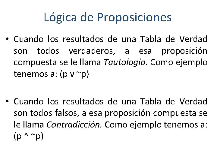 Lógica de Proposiciones • Cuando los resultados de una Tabla de Verdad son todos