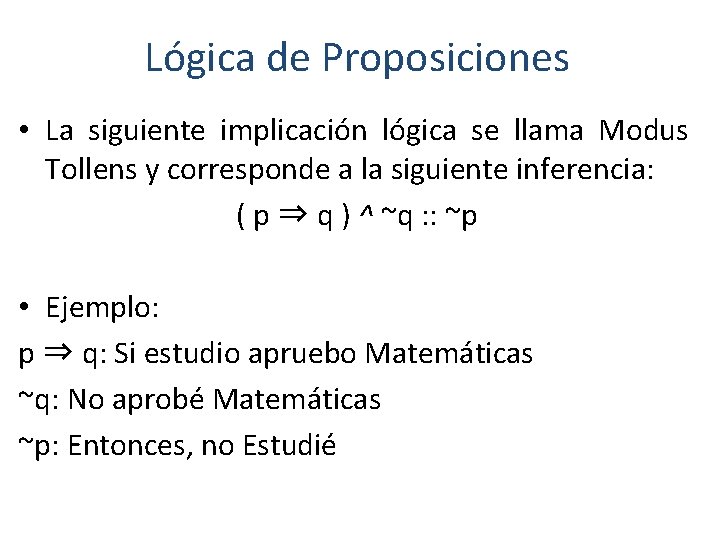 Lógica de Proposiciones • La siguiente implicación lógica se llama Modus Tollens y corresponde