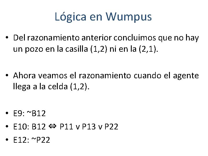 Lógica en Wumpus • Del razonamiento anterior concluimos que no hay un pozo en