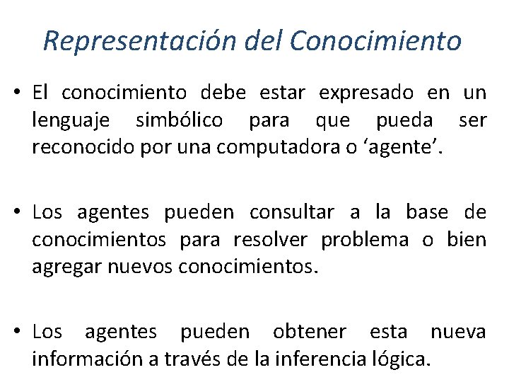 Representación del Conocimiento • El conocimiento debe estar expresado en un lenguaje simbólico para