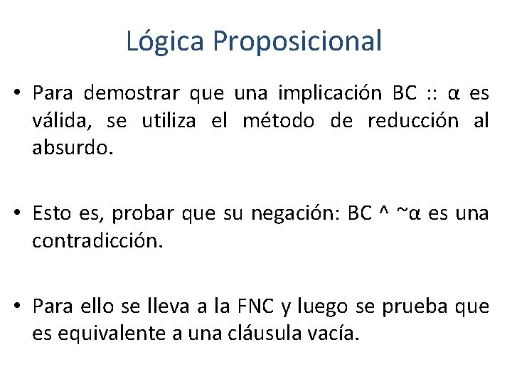 Lógica Proposicional • Para demostrar que una implicación BC : : α es válida,