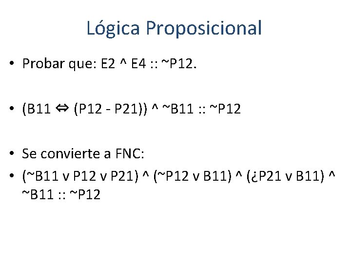 Lógica Proposicional • Probar que: E 2 ^ E 4 : : ~P 12.