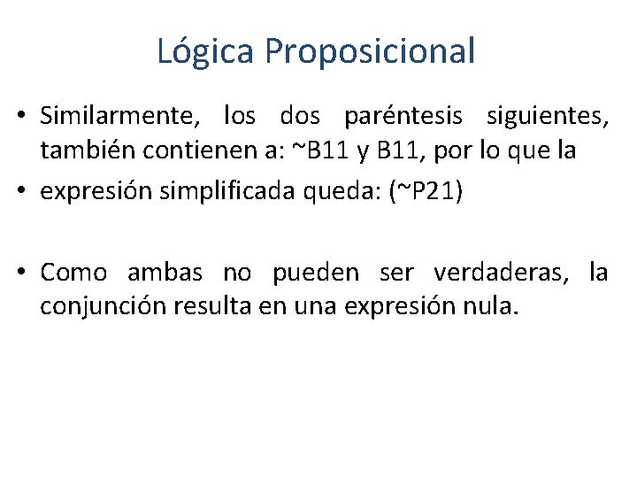 Lógica Proposicional • Similarmente, los dos paréntesis siguientes, también contienen a: ~B 11 y