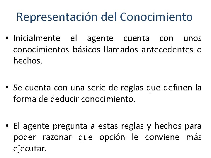 Representación del Conocimiento • Inicialmente el agente cuenta con unos conocimientos básicos llamados antecedentes