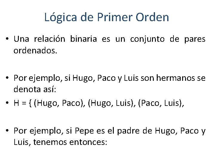 Lógica de Primer Orden • Una relación binaria es un conjunto de pares ordenados.