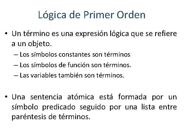 Lógica de Primer Orden • Un término es una expresión lógica que se refiere