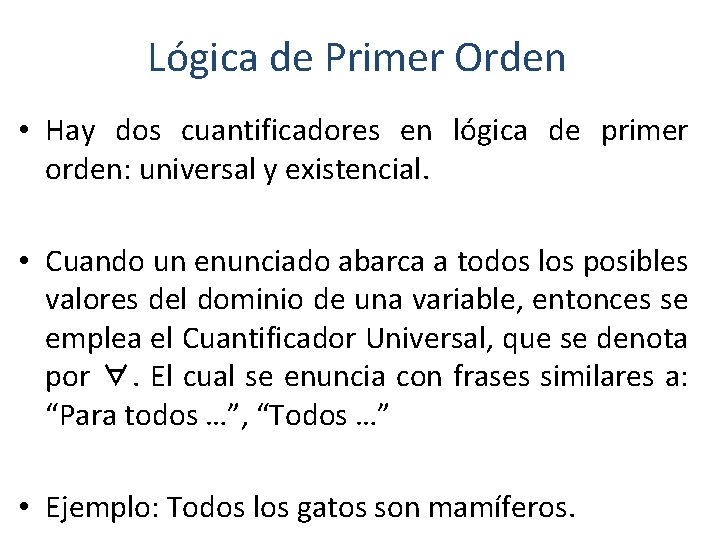 Lógica de Primer Orden • Hay dos cuantificadores en lógica de primer orden: universal