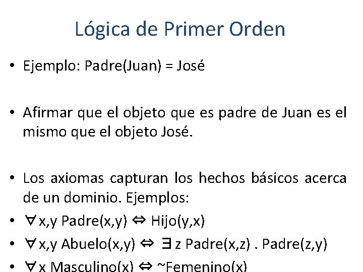 Lógica de Primer Orden • Ejemplo: Padre(Juan) = José • Afirmar que el objeto