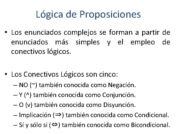 Lógica de Proposiciones • Los enunciados complejos se forman a partir de enunciados más