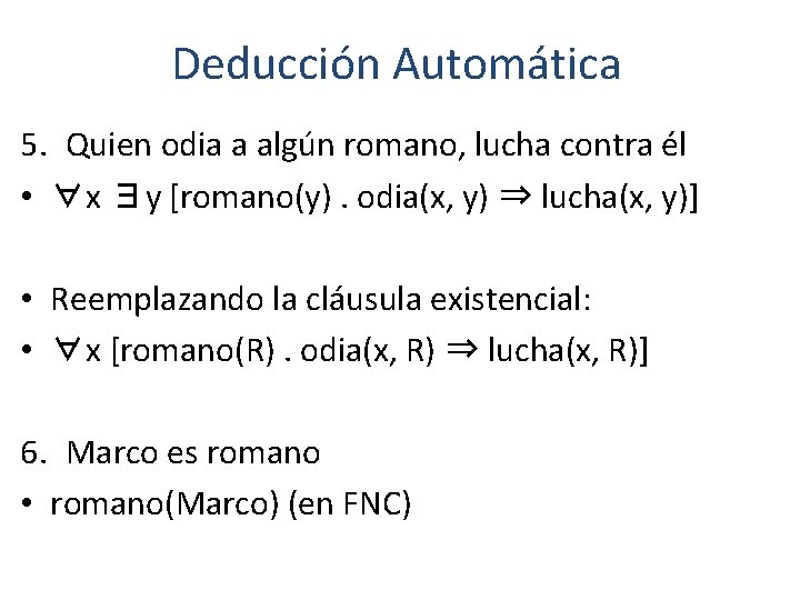 Deducción Automática 5. Quien odia a algún romano, lucha contra él • ∀x ∃y