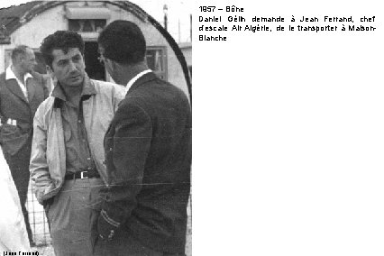 1957 – Bône Daniel Gélin demande à Jean Ferrand, chef d’escale Air Algérie, de