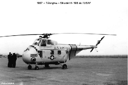 1957 – Télergma – Sikorski H-19 B de l’USAF (André Delphin) 
