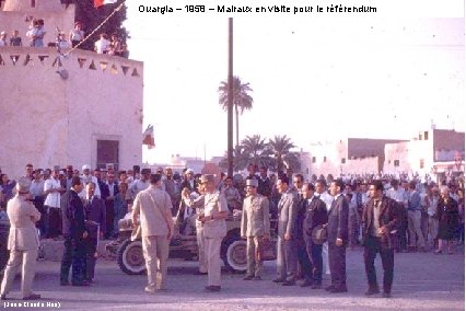 Ouargla – 1958 – Malraux en visite pour le référendum (Jean-Claude Nau) 