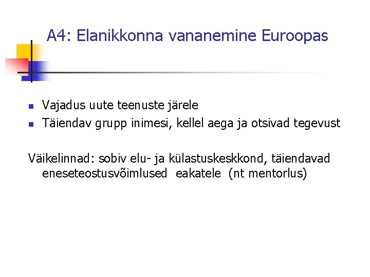 A 4: Elanikkonna vananemine Euroopas n n Vajadus uute teenuste järele Täiendav grupp inimesi,