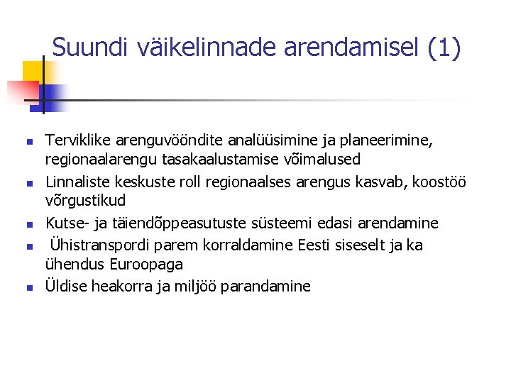 Suundi väikelinnade arendamisel (1) n n n Terviklike arenguvööndite analüüsimine ja planeerimine, regionaalarengu tasakaalustamise