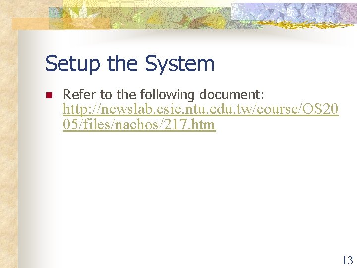 Setup the System n Refer to the following document: http: //newslab. csie. ntu. edu. Setup the System n Refer to the following document: http: //newslab. csie. ntu. edu.