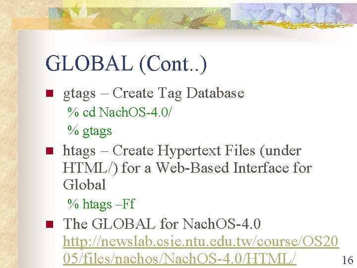 GLOBAL (Cont. . ) n gtags – Create Tag Database % cd Nach. OS-4. GLOBAL (Cont. . ) n gtags – Create Tag Database % cd Nach. OS-4.