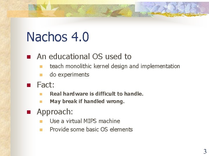Nachos 4. 0 n An educational OS used to n n n Fact: n Nachos 4. 0 n An educational OS used to n n n Fact: n