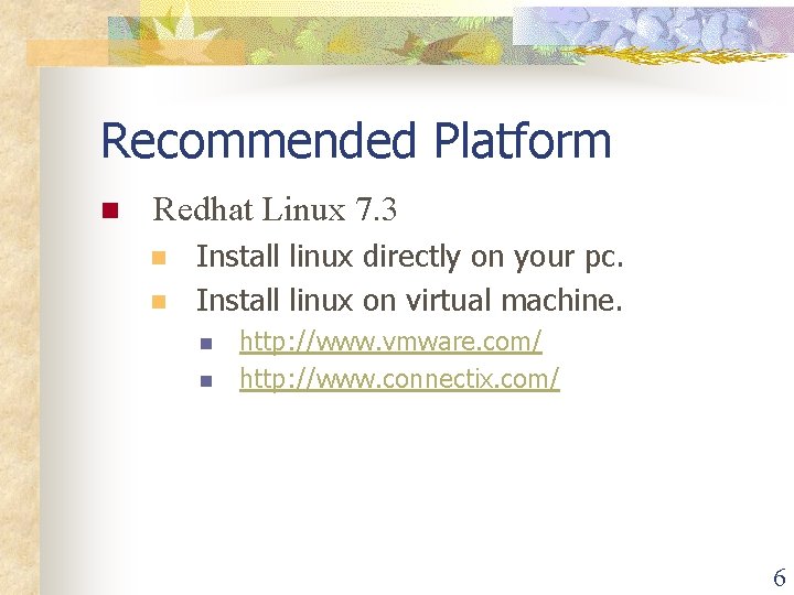 Recommended Platform n Redhat Linux 7. 3 n n Install linux directly on your Recommended Platform n Redhat Linux 7. 3 n n Install linux directly on your