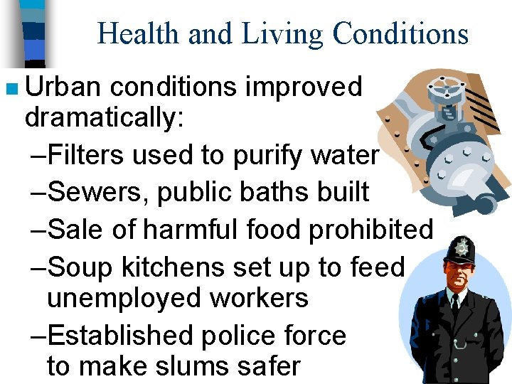 Health and Living Conditions n Urban conditions improved dramatically: –Filters used to purify water