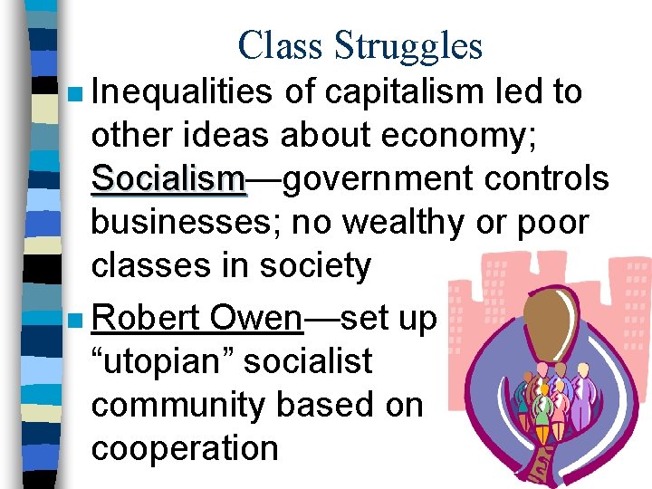 Class Struggles n Inequalities of capitalism led to other ideas about economy; Socialism—government controls