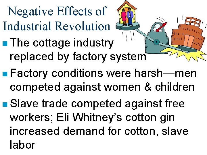 Negative Effects of Industrial Revolution n The cottage industry replaced by factory system n