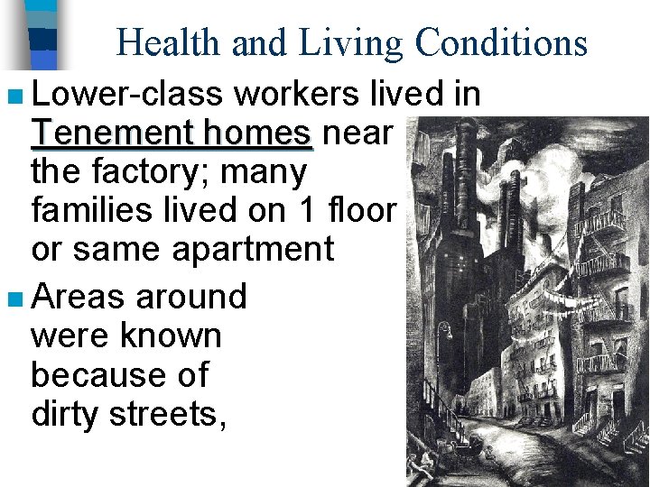 Health and Living Conditions n Lower-class workers lived in Tenement homes near the factory;