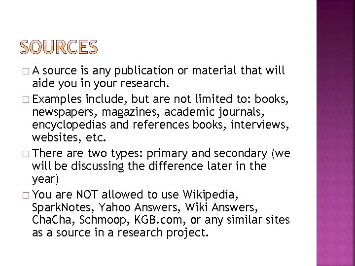 �A source is any publication or material that will aide you in your research.