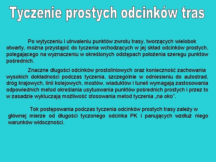 Po wytyczeniu i utrwaleniu punktów zwrotu trasy, tworzących wielobok otwarty, można przystąpić do tyczenia