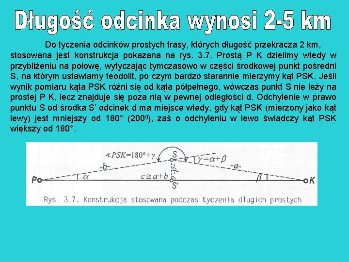 Do tyczenia odcinków prostych trasy, których długość przekracza 2 km, stosowana jest konstrukcja pokazana