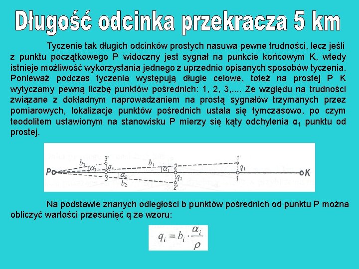 Tyczenie tak długich odcinków prostych nasuwa pewne trudności, lecz jeśli z punktu początkowego P