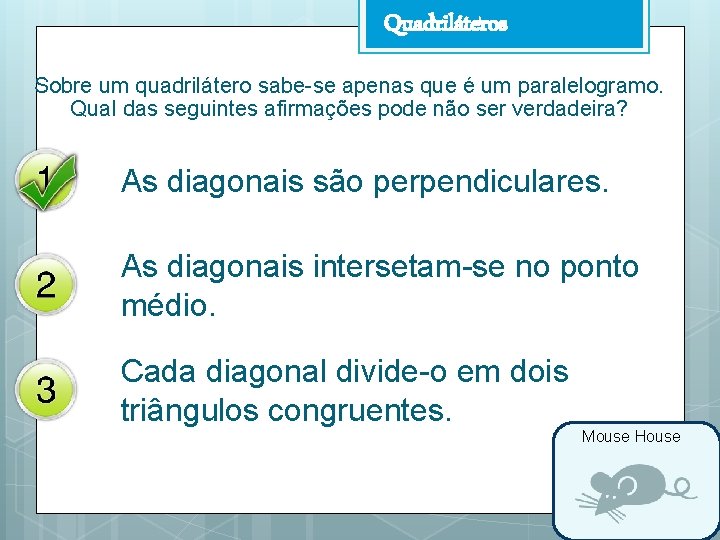 Quadriláteros Sobre um quadrilátero sabe-se apenas que é um paralelogramo. Qual das seguintes afirmações