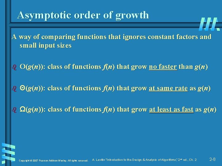 Asymptotic order of growth A way of comparing functions that ignores constant factors and