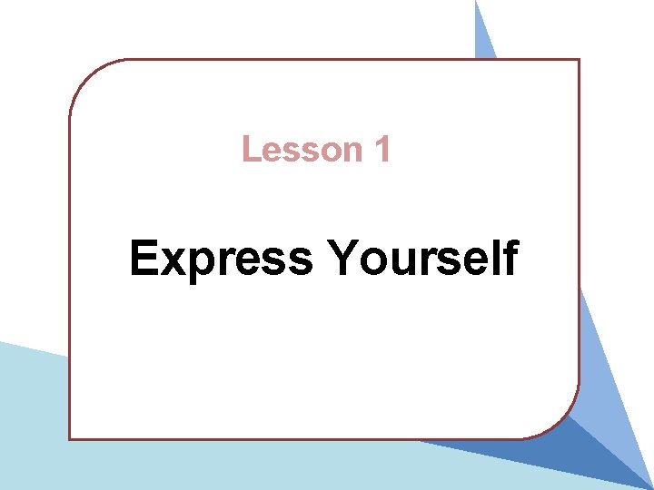 Lesson 1 Express Yourself 