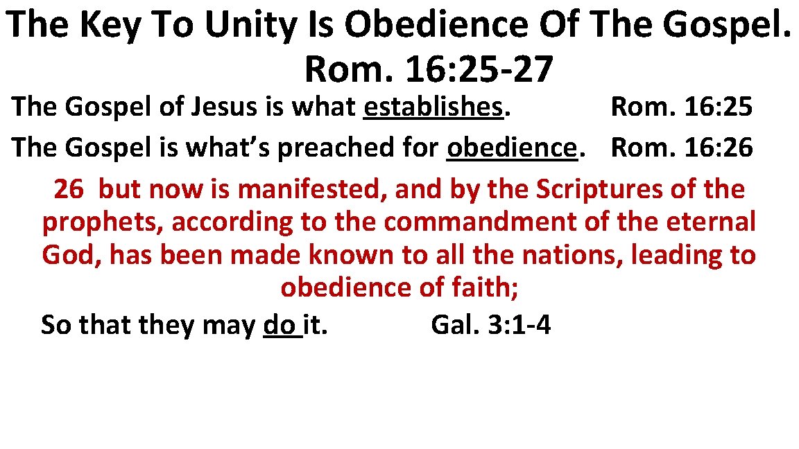 The Key To Unity Is Obedience Of The Gospel. Rom. 16: 25 -27 The