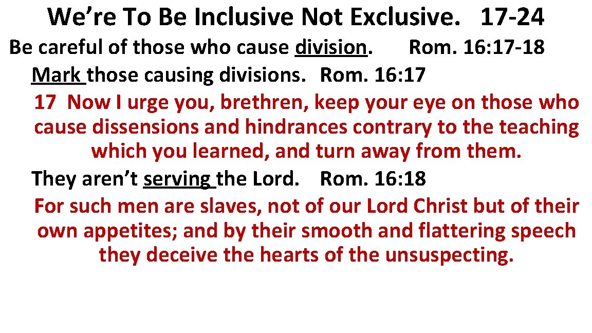 We’re To Be Inclusive Not Exclusive. 17 -24 Be careful of those who cause