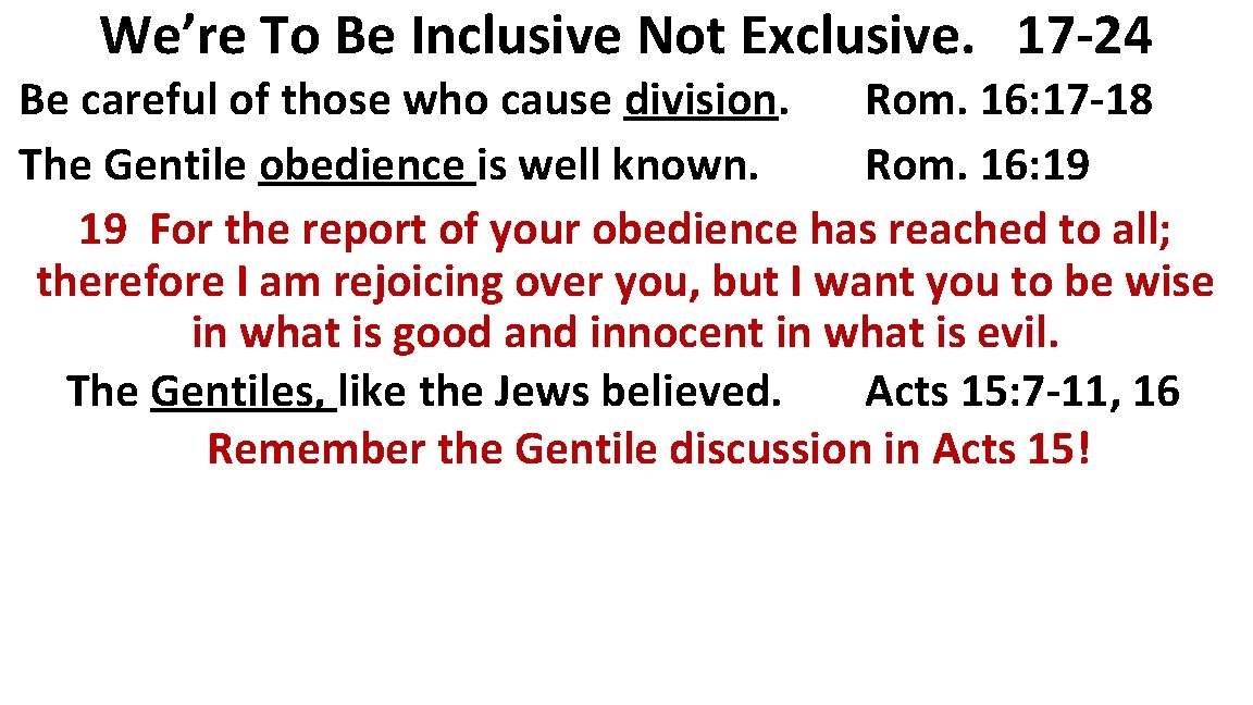 We’re To Be Inclusive Not Exclusive. 17 -24 Be careful of those who cause